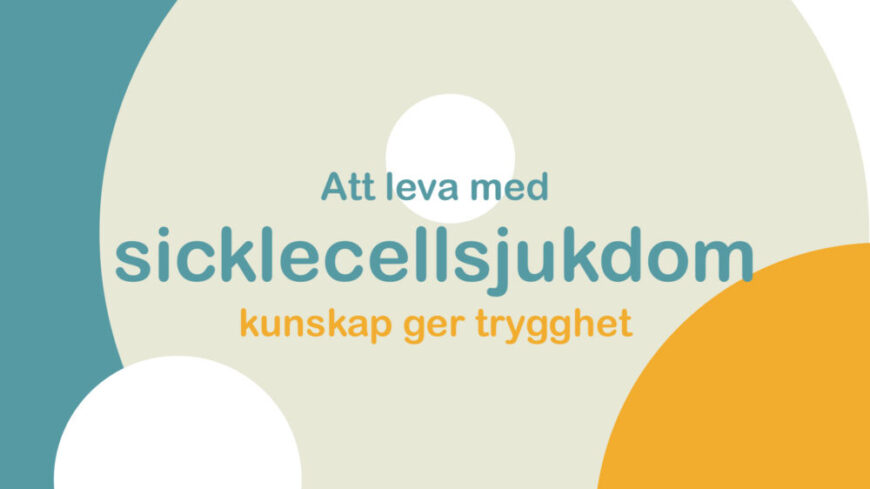 Att leva med sicklecellsjukdom – kunskap ger trygghet